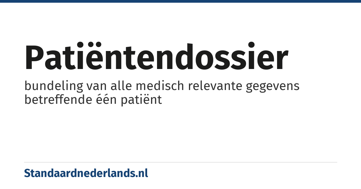 patiëntendossier: bundeling van alle medisch relevante gegevens betreffende één patiënt