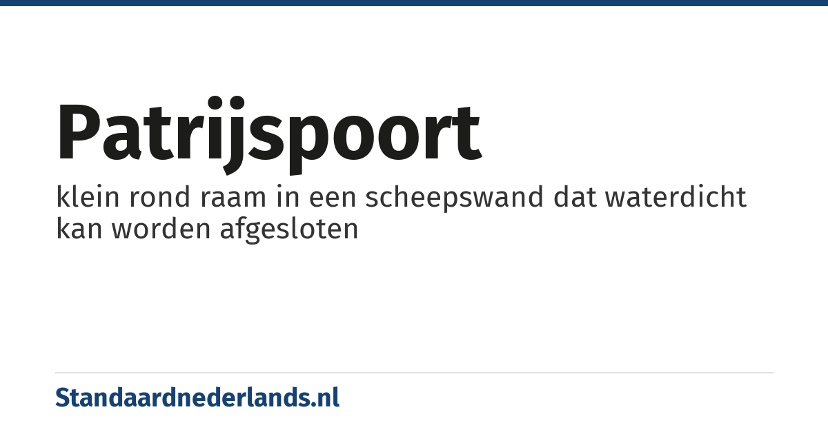 patrijspoort: klein rond raam in een scheepswand dat waterdicht kan worden afgesloten
