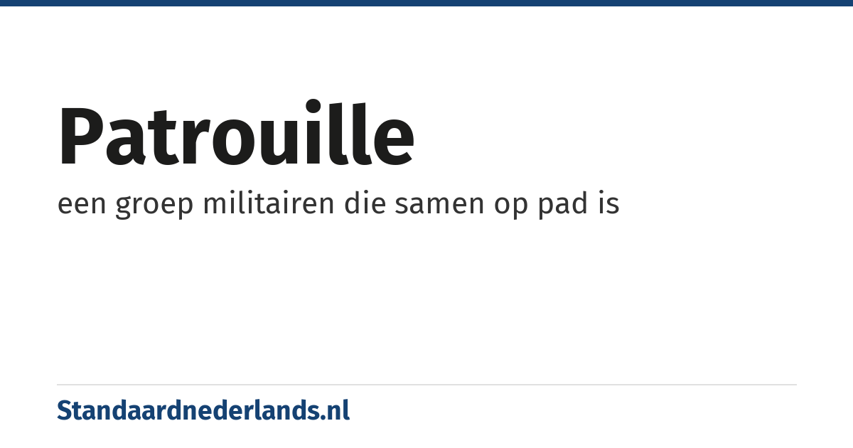 patrouille: een groep militairen die samen op pad is