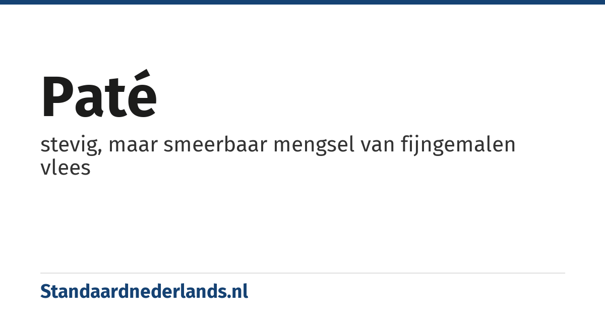 paté: stevig, maar smeerbaar mengsel van fijngemalen vlees