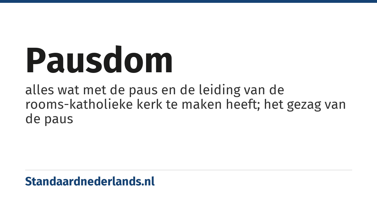 pausdom: alles wat met de paus en de leiding van de rooms-katholieke kerk te maken heeft; het gezag van de paus