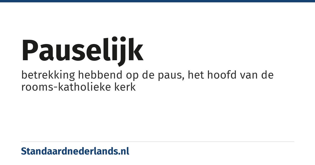 pauselijk: betrekking hebbend op de paus, het hoofd van de rooms-katholieke kerk