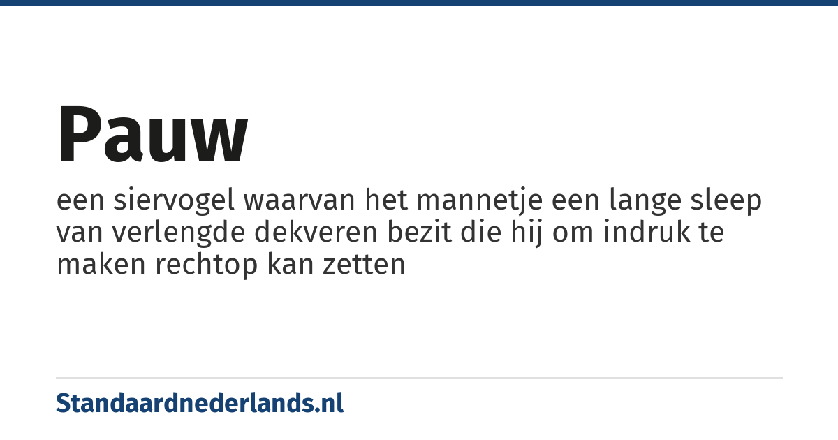 pauw: een siervogel waarvan het mannetje een lange sleep van verlengde dekveren bezit die hij om indruk te maken rechtop kan zetten