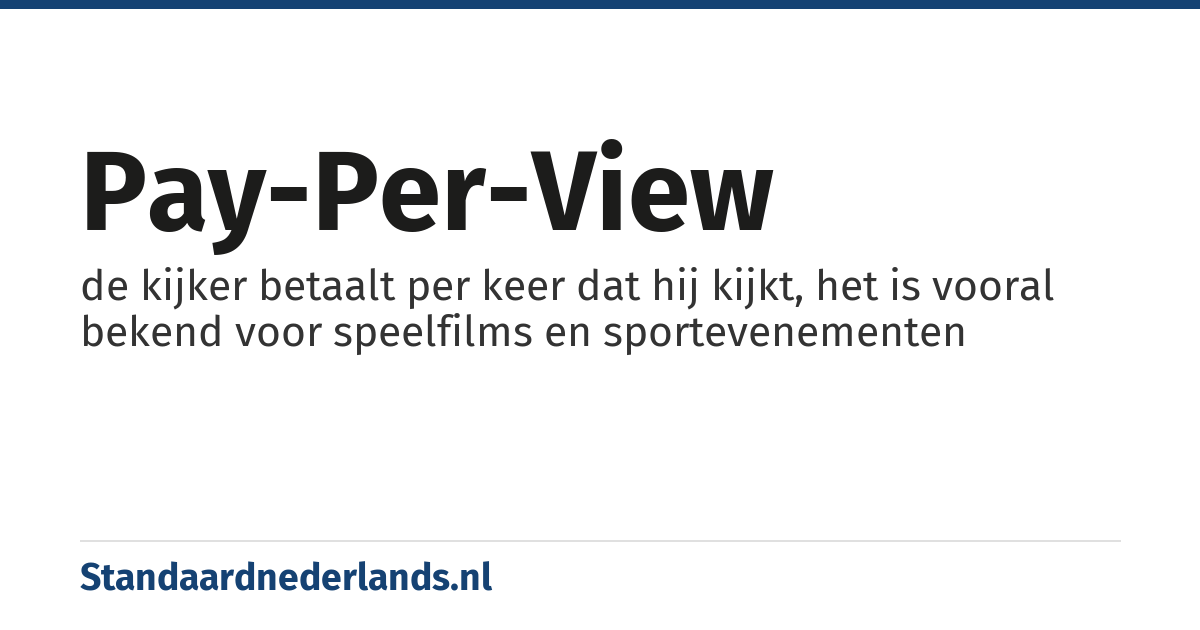 pay-per-view: de kijker betaalt per keer dat hij kijkt, het is vooral bekend voor speelfilms en sportevenementen