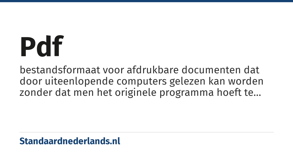 pdf: bestandsformaat voor afdrukbare documenten dat door uiteenlopende computers gelezen kan worden zonder dat men het originele programma hoeft te bezitten waarmee het bestand is gemaakt