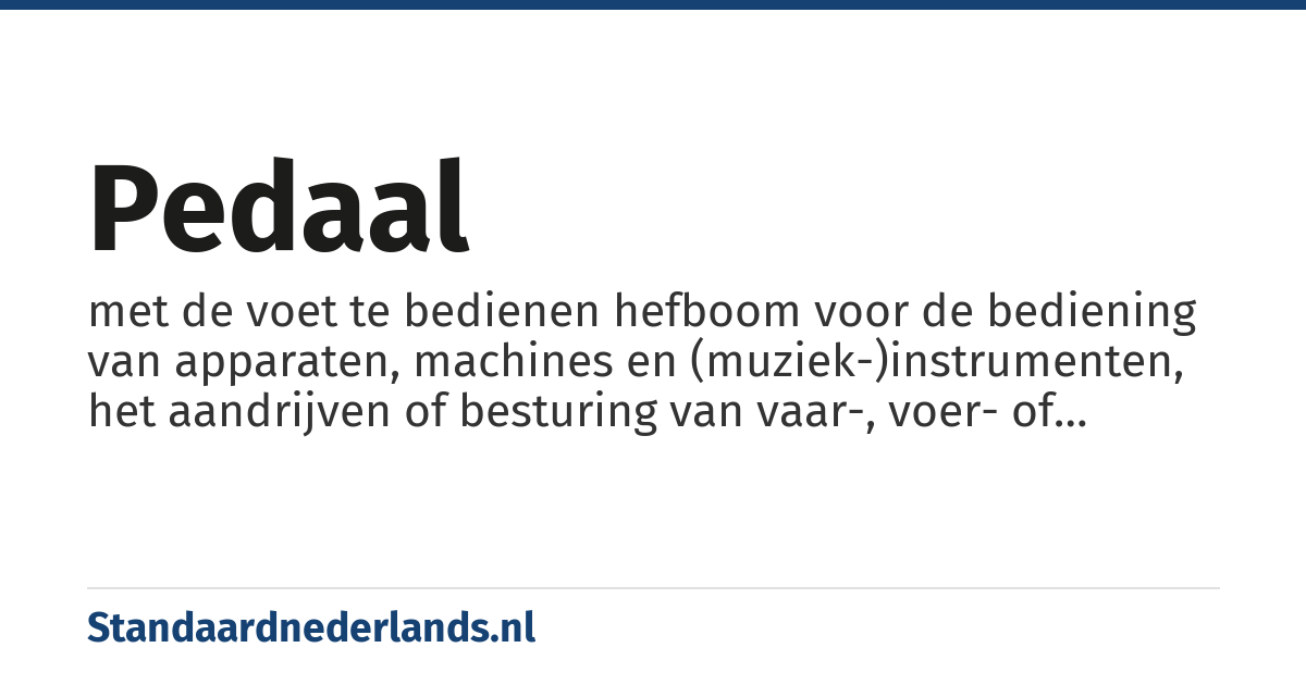 pedaal: met de voet te bedienen hefboom voor de bediening van apparaten, machines en (muziek-)instrumenten, het aandrijven of besturing van vaar-, voer- of vliegtuigen
