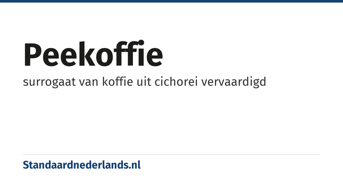 peekoffie: surrogaat van koffie uit cichorei vervaardigd