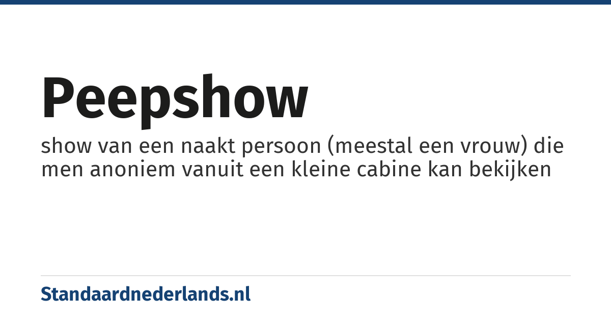 peepshow: show van een naakt persoon (meestal een vrouw) die men anoniem vanuit een kleine cabine kan bekijken
