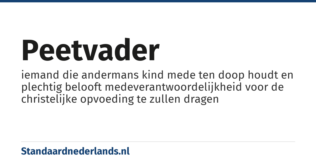 peetvader: iemand die andermans kind mede ten doop houdt en plechtig belooft medeverantwoordelijkheid voor de christelijke opvoeding te zullen dragen