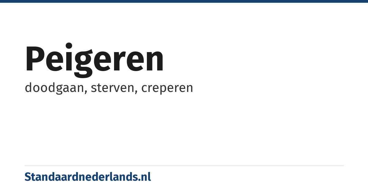 peigeren: doodgaan, sterven, creperen