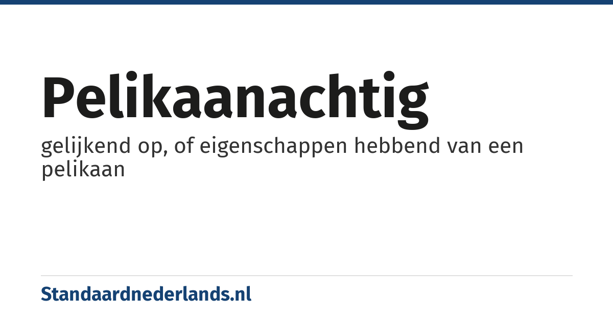 pelikaanachtig: gelijkend op, of eigenschappen hebbend van een pelikaan