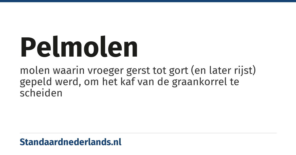 pelmolen: molen waarin vroeger gerst tot gort (en later rijst) gepeld werd, om het kaf van de graankorrel te scheiden