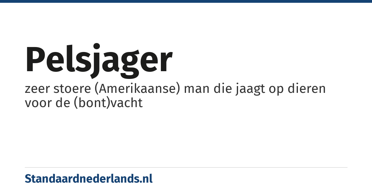 pelsjager: zeer stoere (Amerikaanse) man die jaagt op dieren voor de (bont)vacht