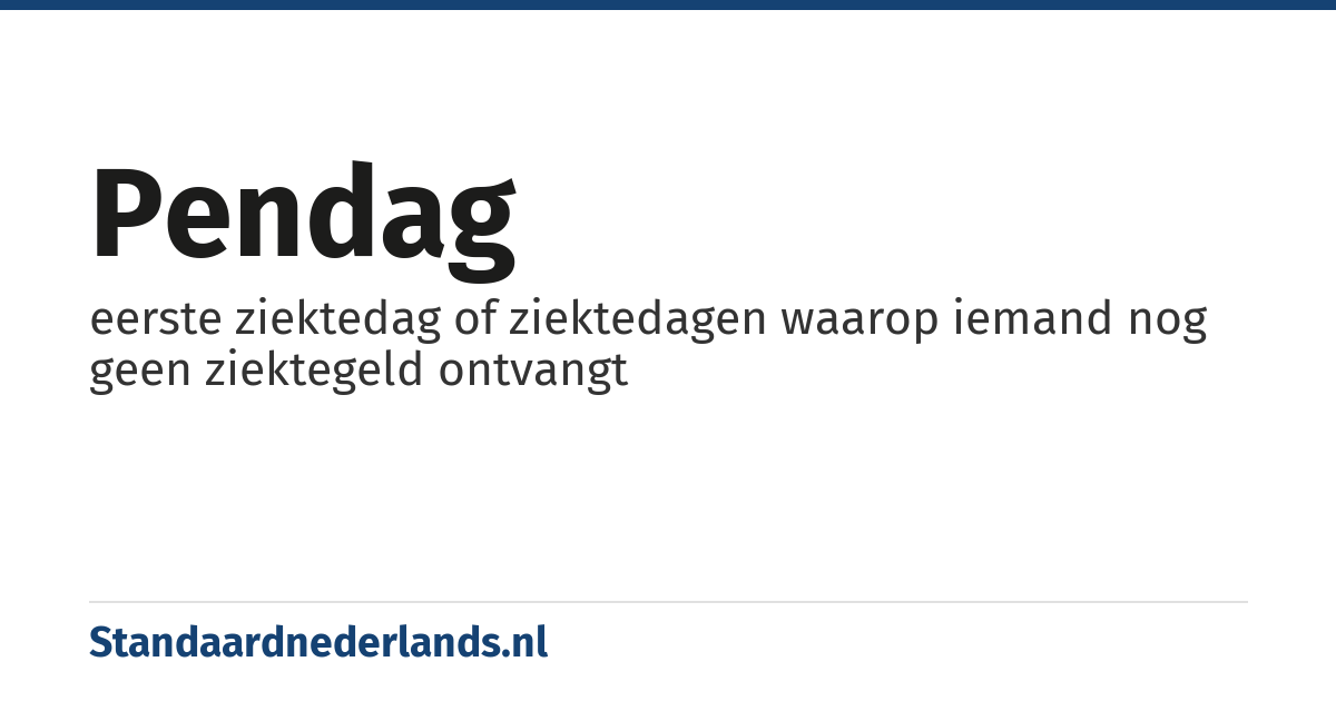 pendag: eerste ziektedag of ziektedagen waarop iemand nog geen ziektegeld ontvangt