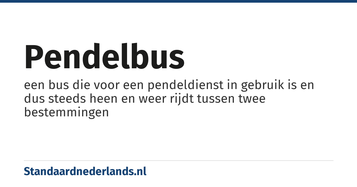 pendelbus: een bus die voor een pendeldienst in gebruik is en dus steeds heen en weer rijdt tussen twee bestemmingen