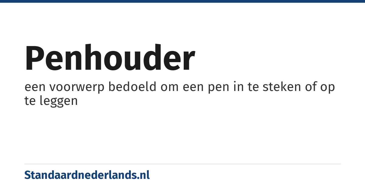 penhouder: een voorwerp bedoeld om een pen in te steken of op te leggen