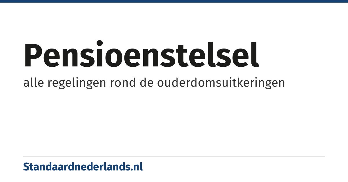 pensioenstelsel: alle regelingen rond de ouderdomsuitkeringen