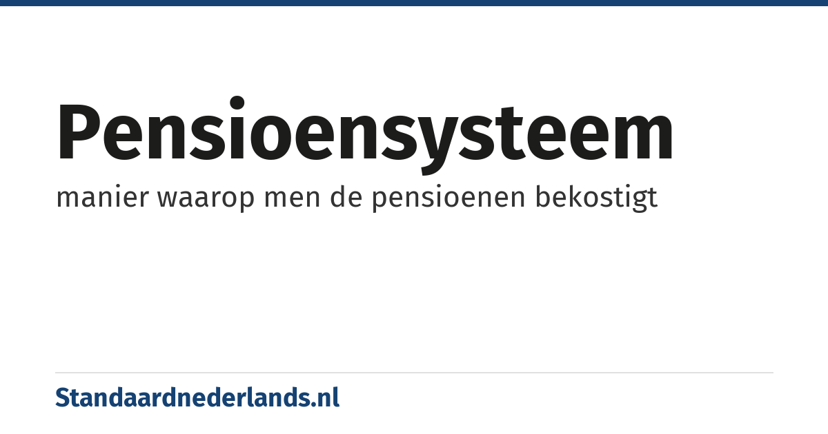 pensioensysteem: manier waarop men de pensioenen bekostigt