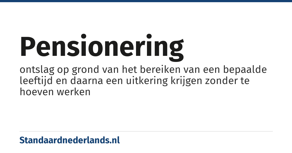 pensionering: ontslag op grond van het bereiken van een bepaalde leeftijd en daarna een uitkering krijgen zonder te hoeven werken