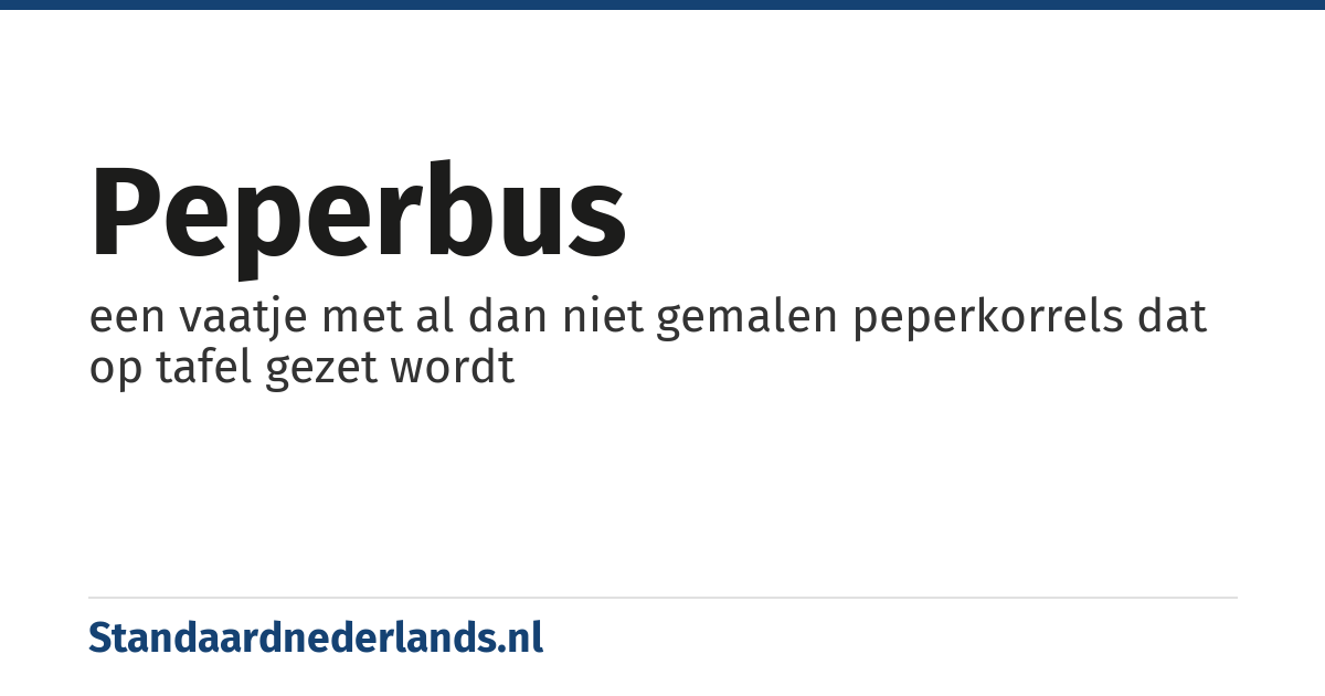 peperbus: een vaatje met al dan niet gemalen peperkorrels dat op tafel gezet wordt
