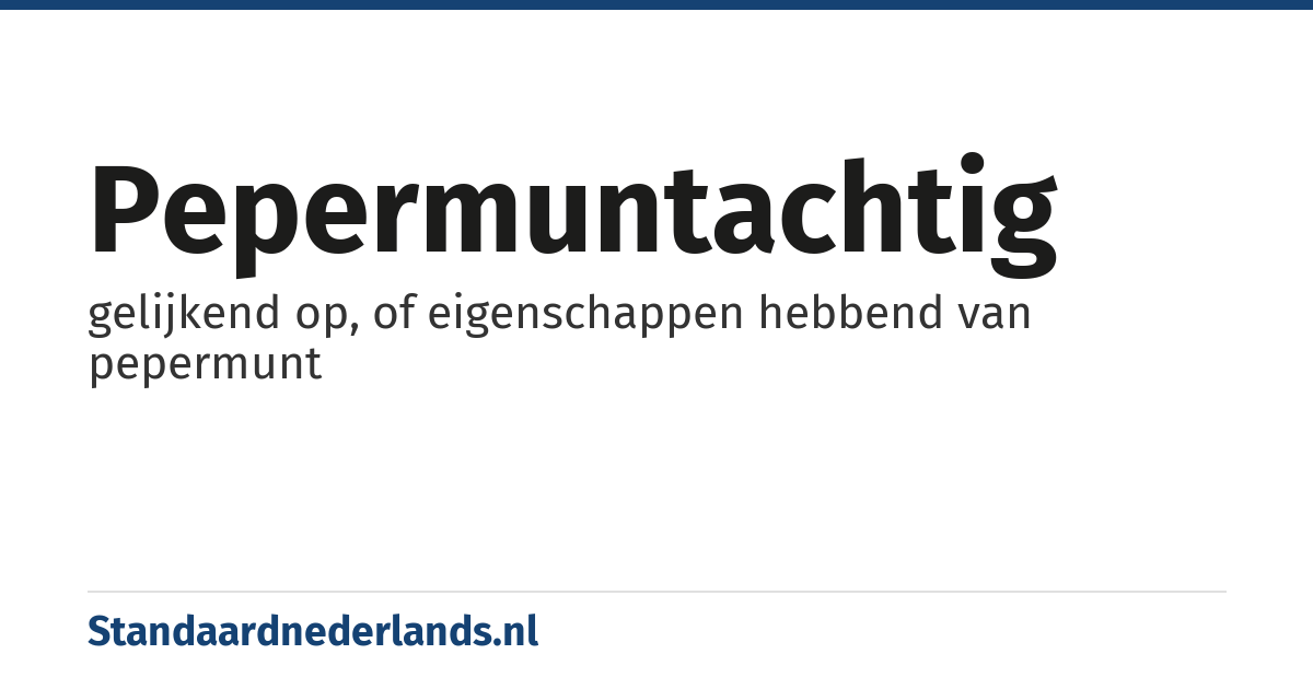 pepermuntachtig: gelijkend op, of eigenschappen hebbend van pepermunt