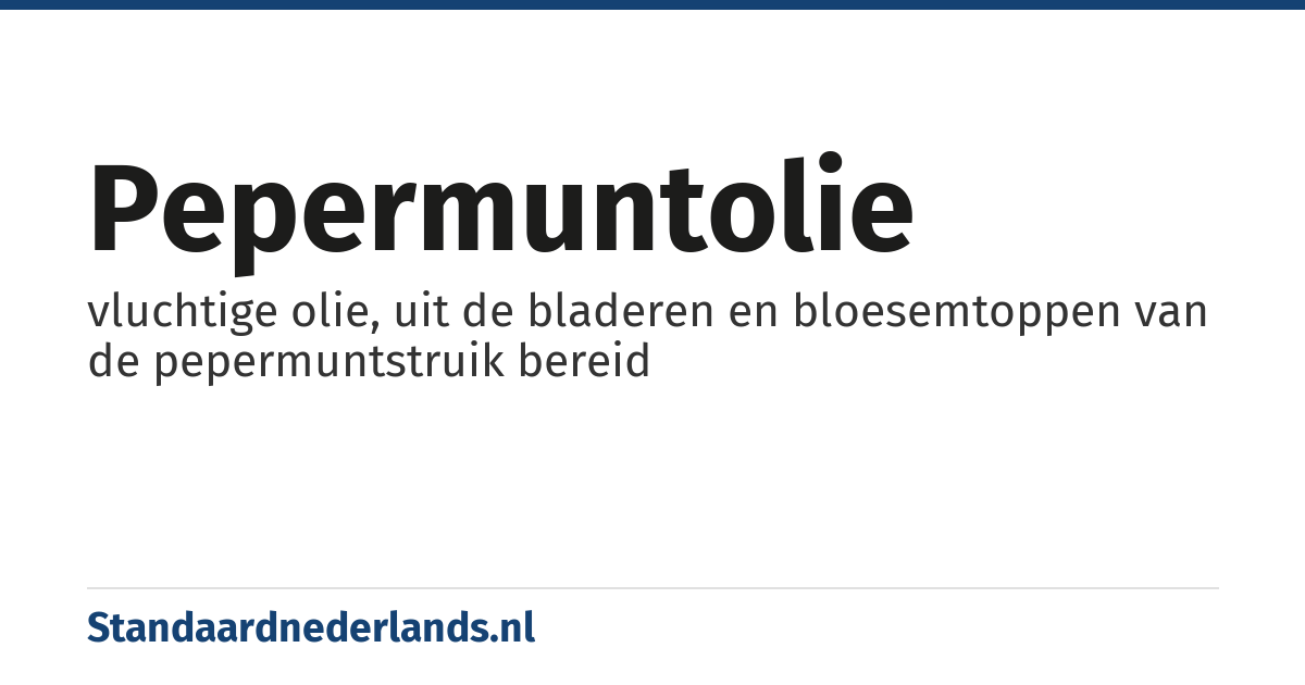 pepermuntolie: vluchtige olie, uit de bladeren en bloesemtoppen van de pepermuntstruik bereid