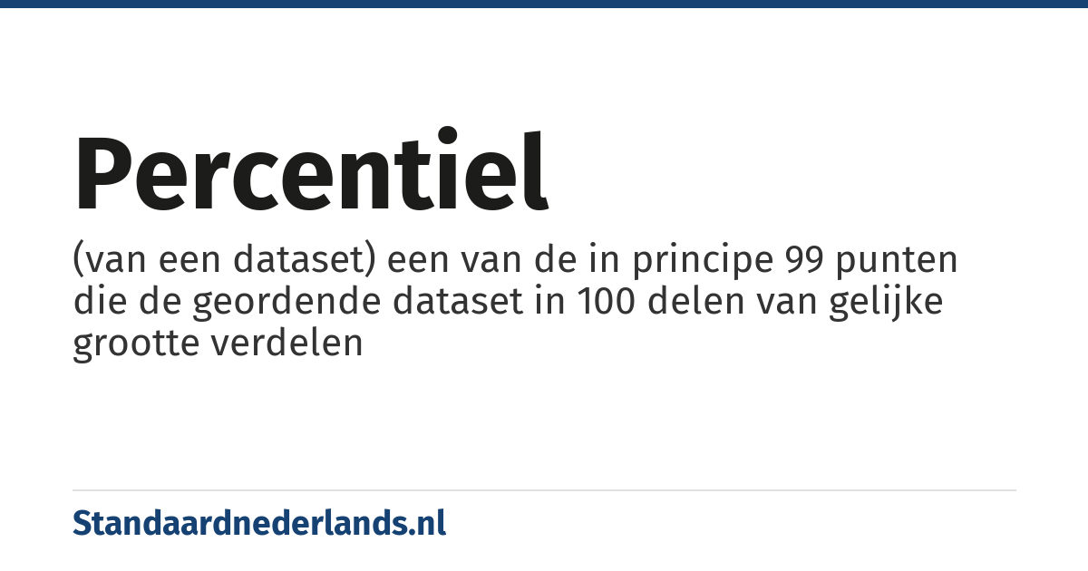 percentiel: (van een dataset) een van de in principe 99 punten die de geordende dataset in 100 delen van gelijke grootte verdelen