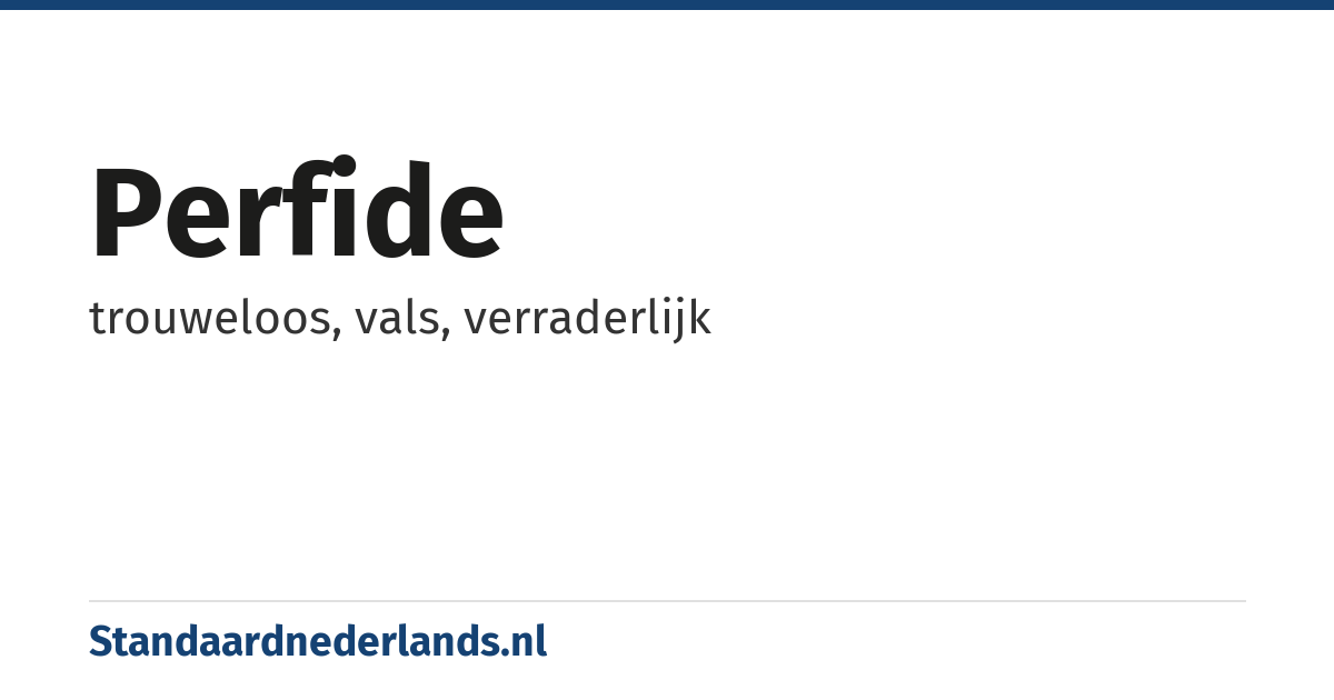 perfide: trouweloos, vals, verraderlijk