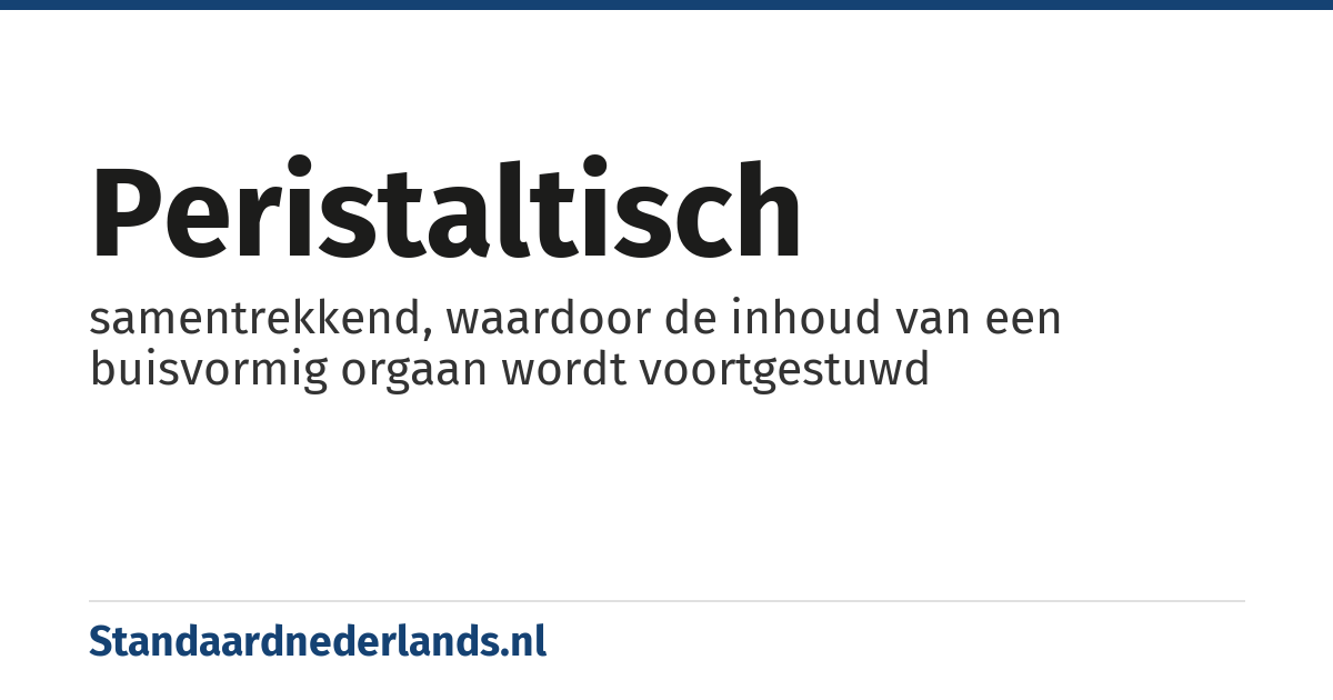 peristaltisch: samentrekkend, waardoor de inhoud van een buisvormig orgaan wordt voortgestuwd
