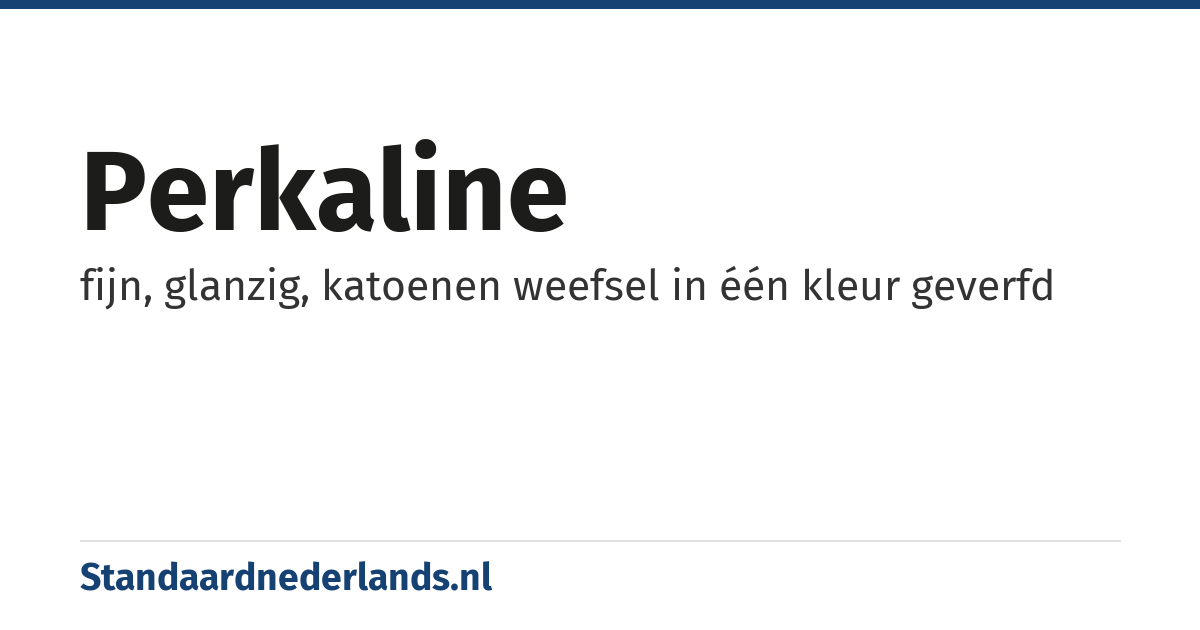 perkaline: fijn, glanzig, katoenen weefsel in één kleur geverfd