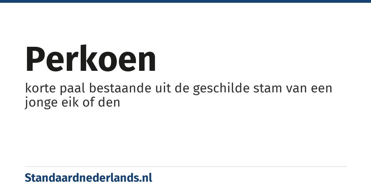 perkoen: korte paal bestaande uit de geschilde stam van een jonge eik of den