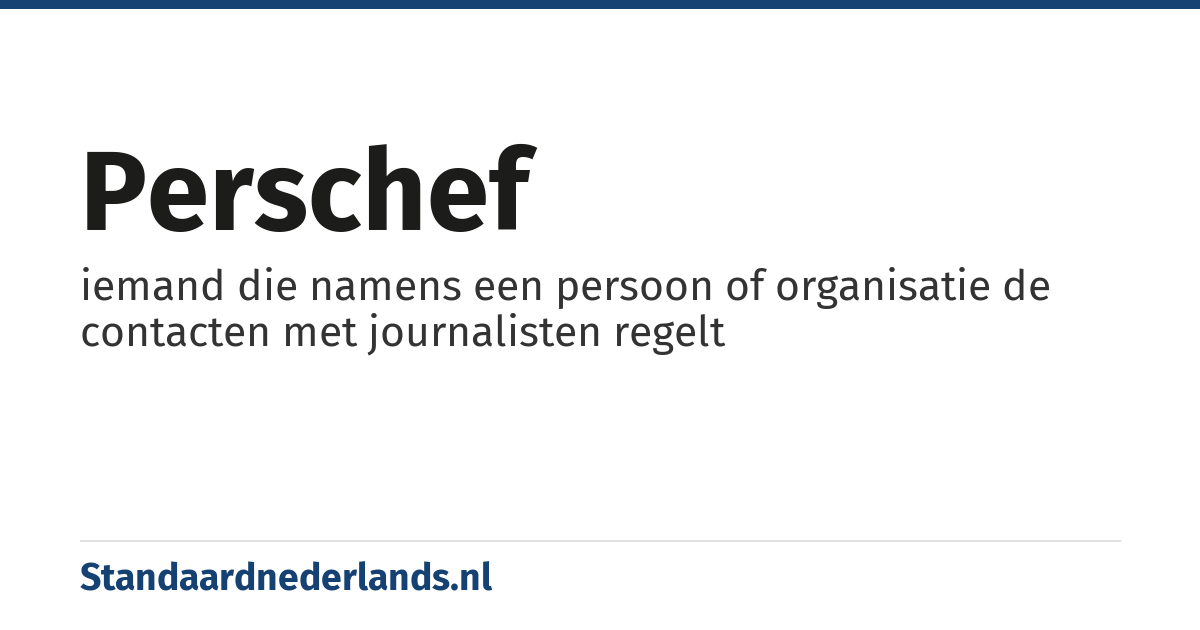 perschef: iemand die namens een persoon of organisatie de contacten met journalisten regelt