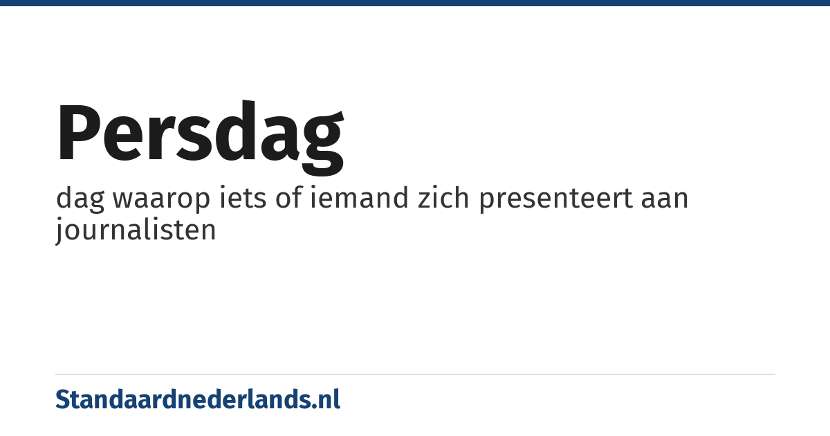 persdag: dag waarop iets of iemand zich presenteert aan journalisten