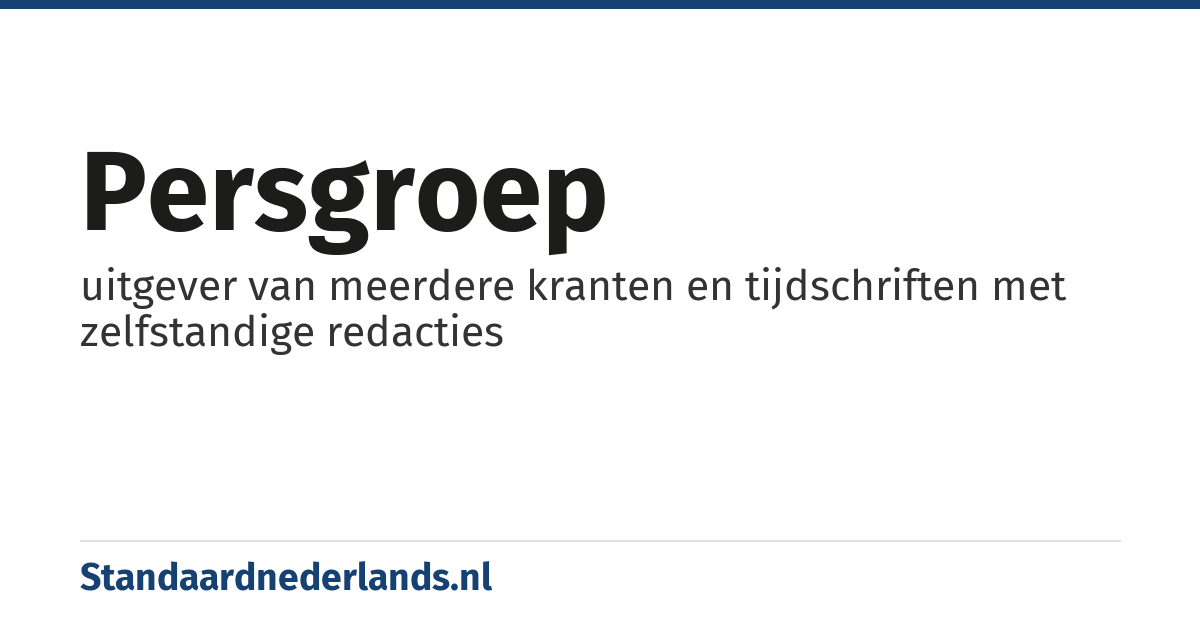 persgroep: uitgever van meerdere kranten en tijdschriften met zelfstandige redacties