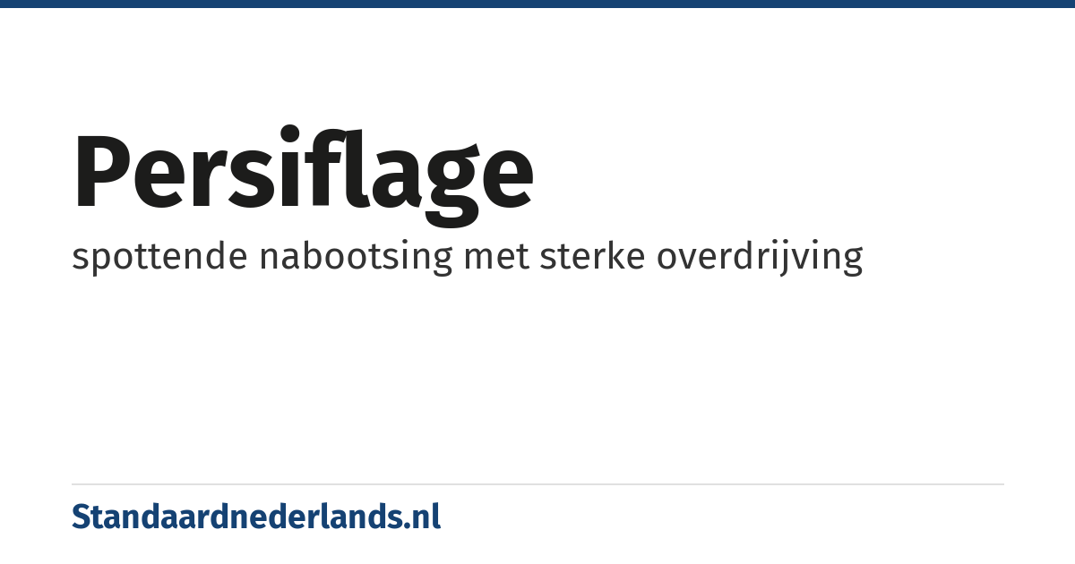 persiflage: spottende nabootsing met sterke overdrijving