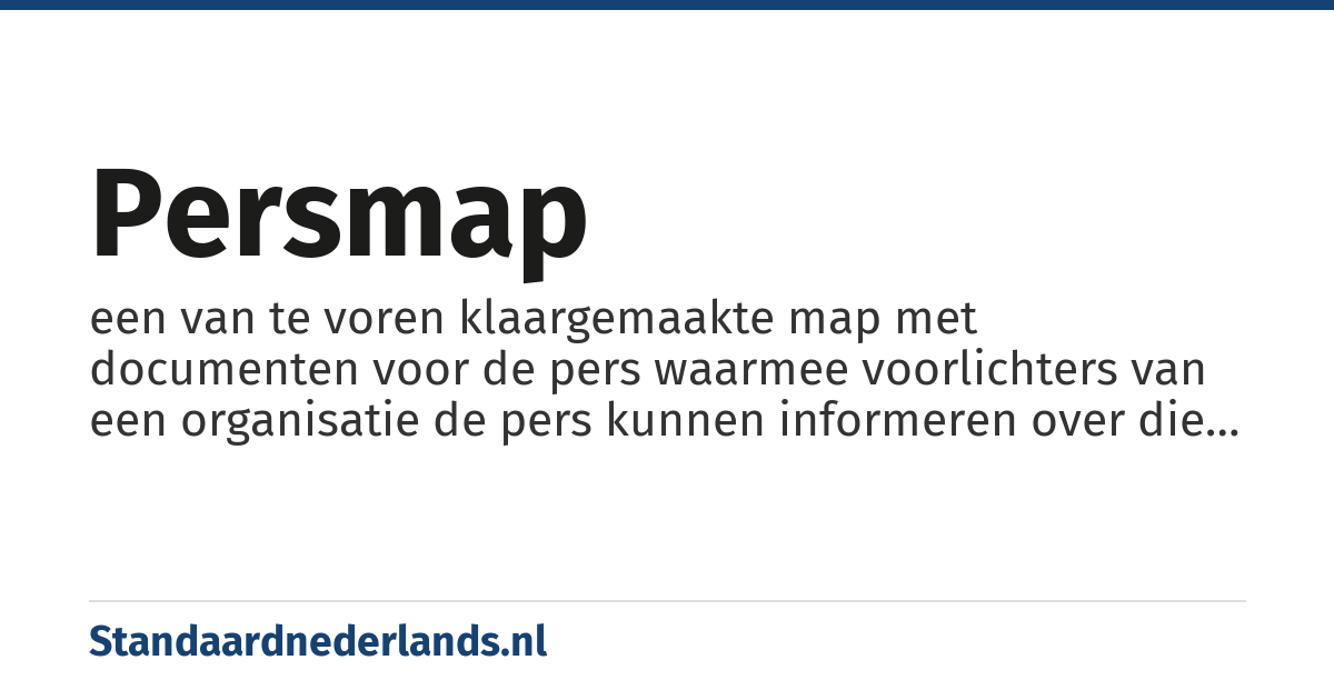 persmap: een van te voren klaargemaakte map met documenten voor de pers waarmee voorlichters van een organisatie de pers kunnen informeren over die organisatie (op een manier die gunstig is voor die organisatie)