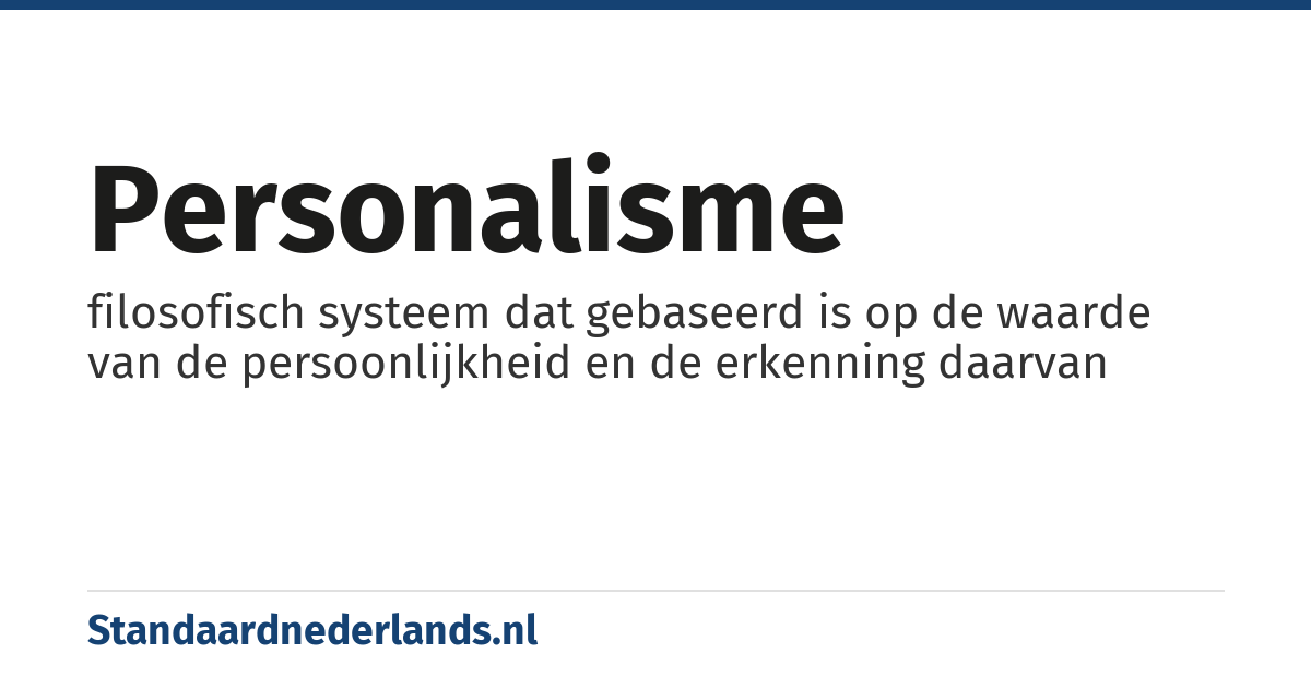 personalisme: filosofisch systeem dat gebaseerd is op de waarde van de persoonlijkheid en de erkenning daarvan
