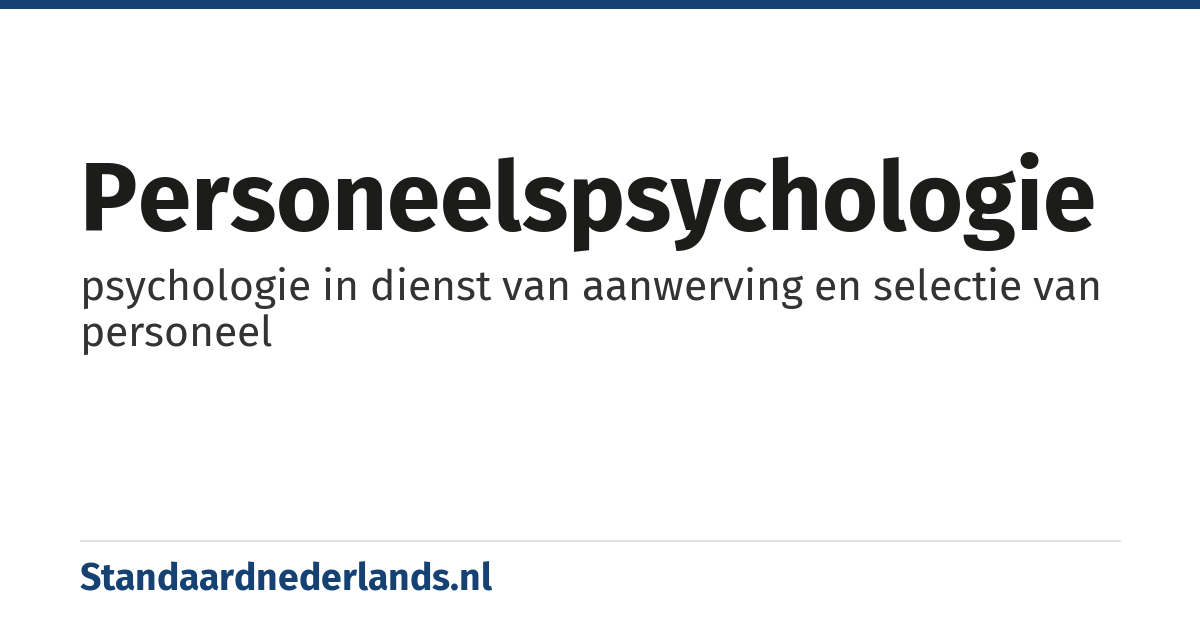 personeelspsychologie: psychologie in dienst van aanwerving en selectie van personeel