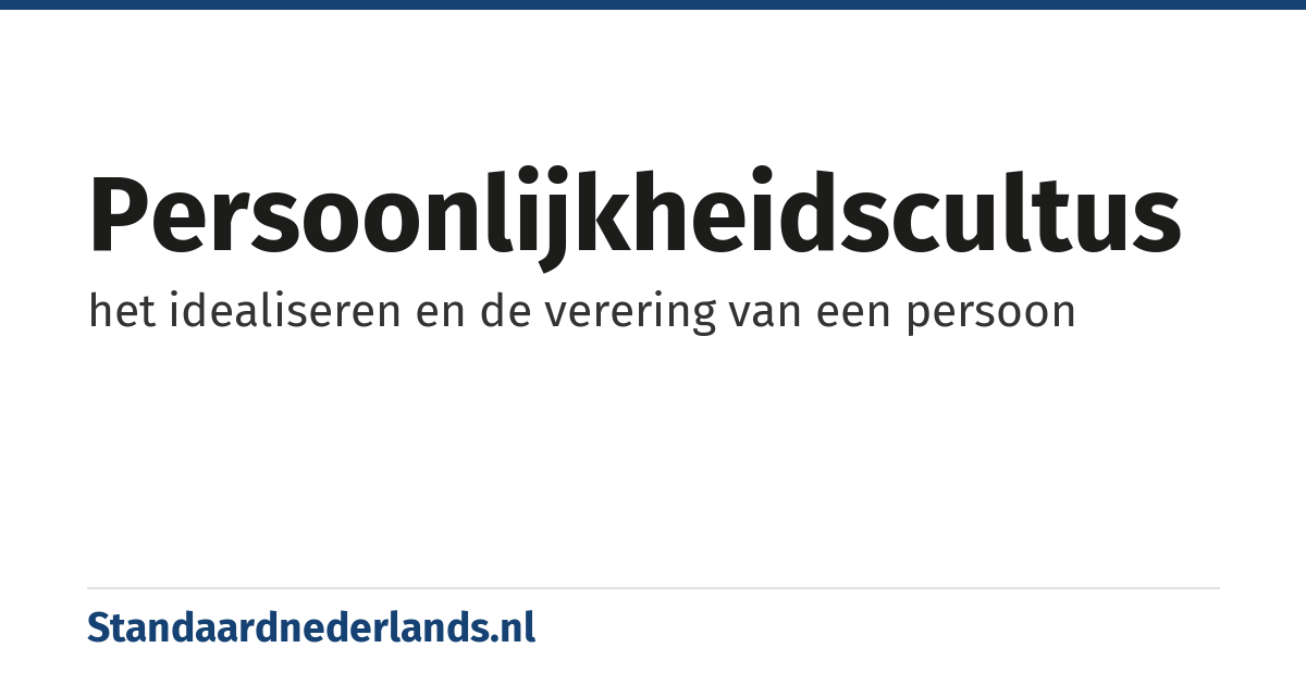 persoonlijkheidscultus: het idealiseren en de verering van een persoon