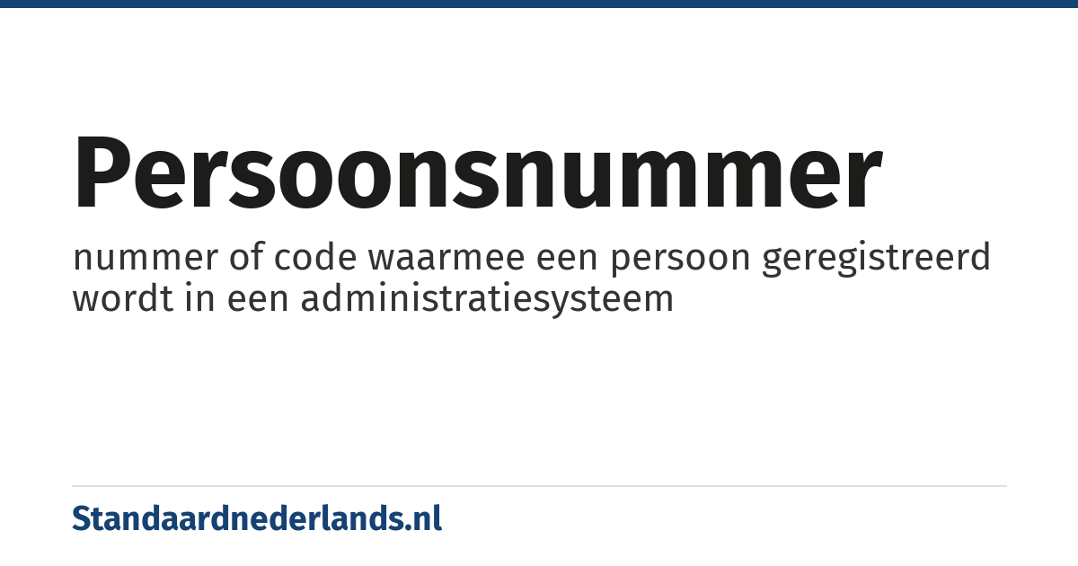 persoonsnummer: nummer of code waarmee een persoon geregistreerd wordt in een administratiesysteem