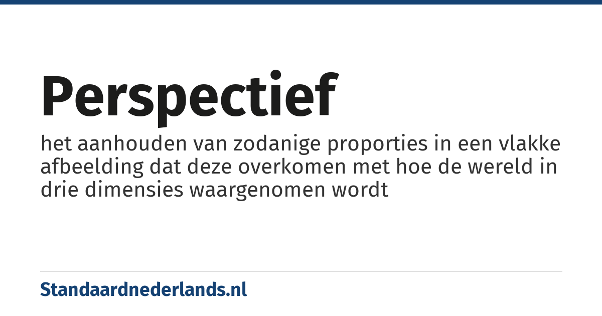 perspectief: het aanhouden van zodanige proporties in een vlakke afbeelding dat deze overkomen met hoe de wereld in drie dimensies waargenomen wordt