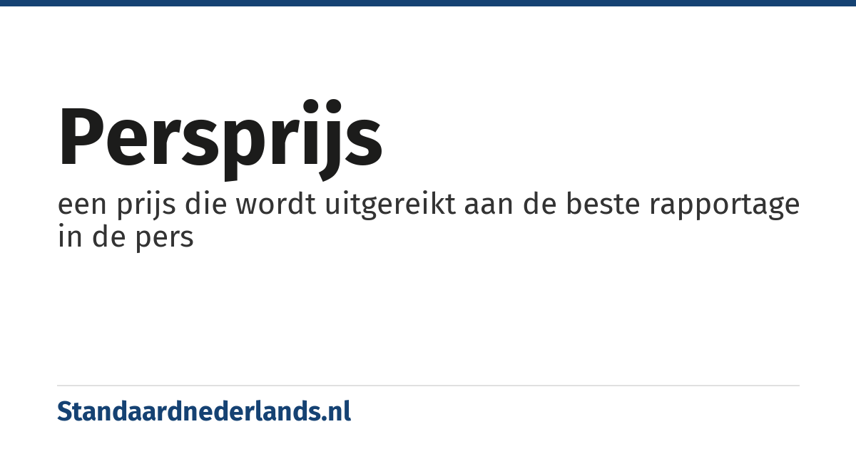persprijs: een prijs die wordt uitgereikt aan de beste rapportage in de pers