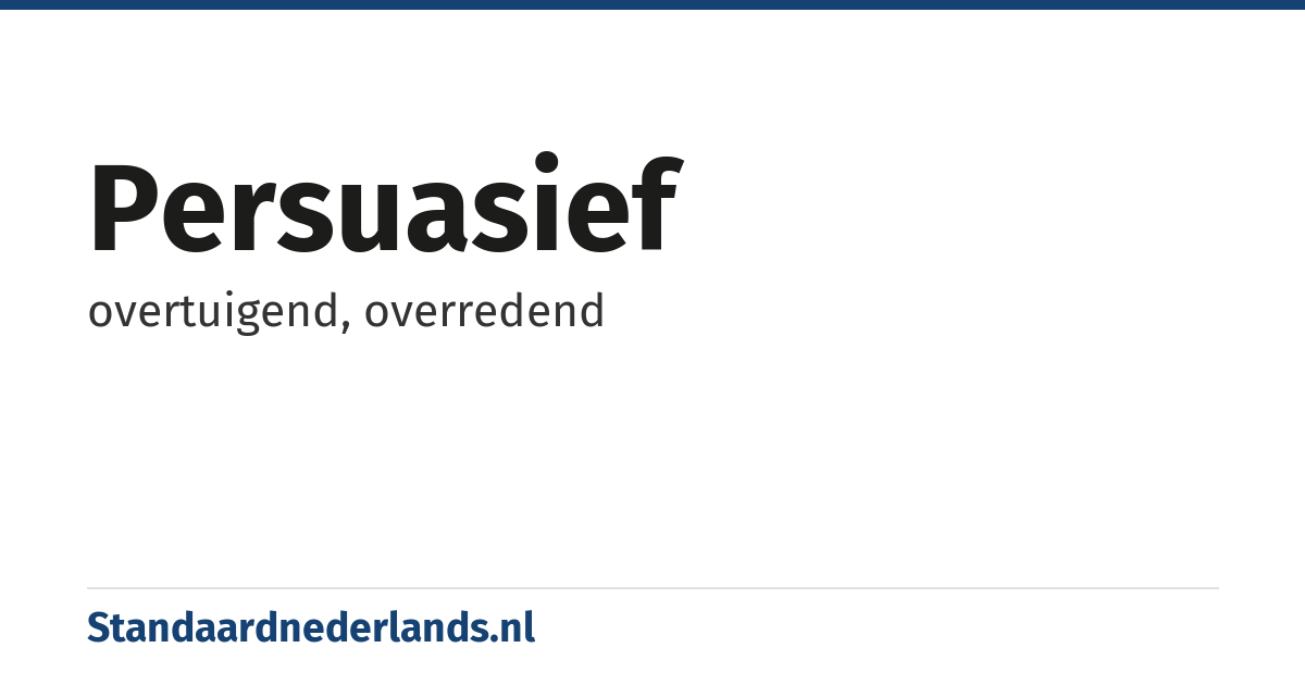 persuasief: overtuigend, overredend