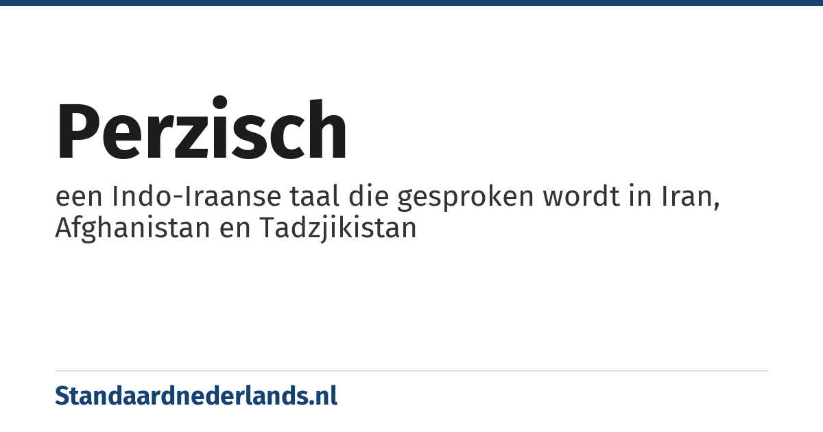Perzisch: een Indo-Iraanse taal die gesproken wordt in Iran, Afghanistan en Tadzjikistan