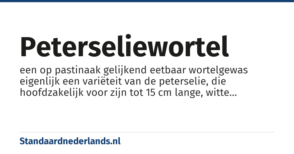 peterseliewortel: een op pastinaak gelijkend eetbaar wortelgewas eigenlijk een variëteit van de peterselie, die hoofdzakelijk voor zijn tot 15 cm lange, witte penwortel wordt gekweekt