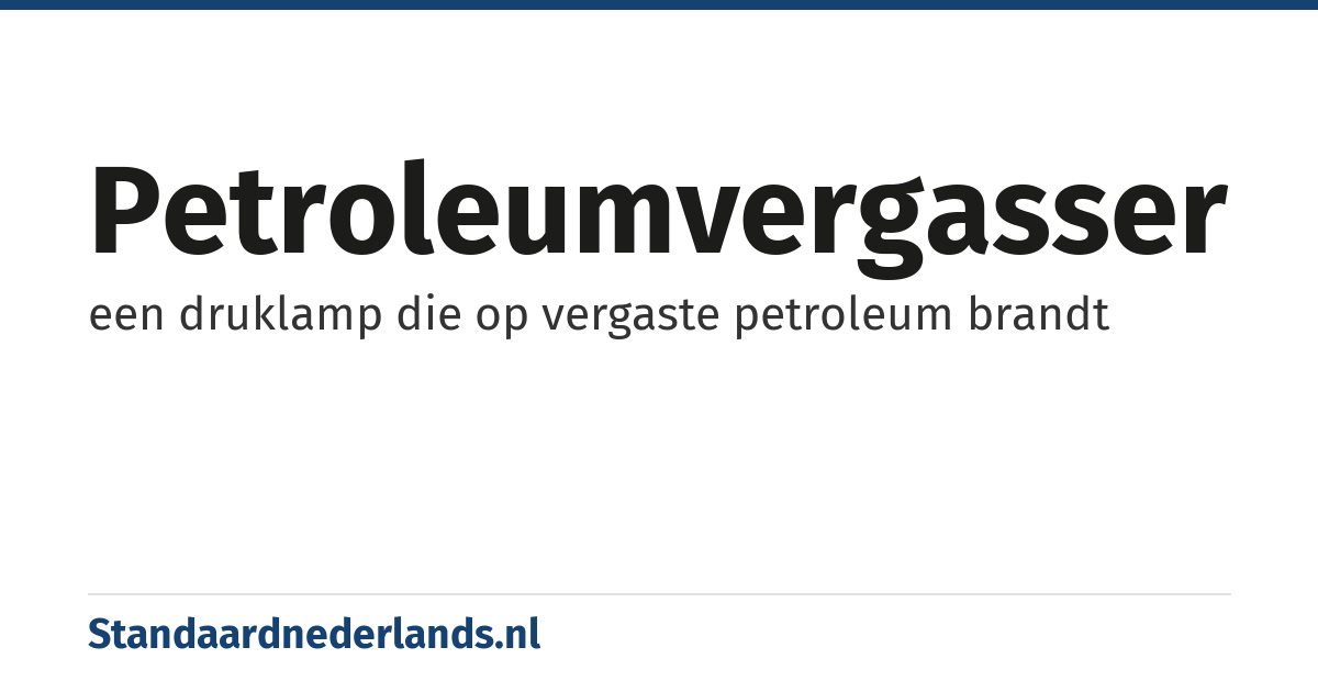 petroleumvergasser: een druklamp die op vergaste petroleum brandt