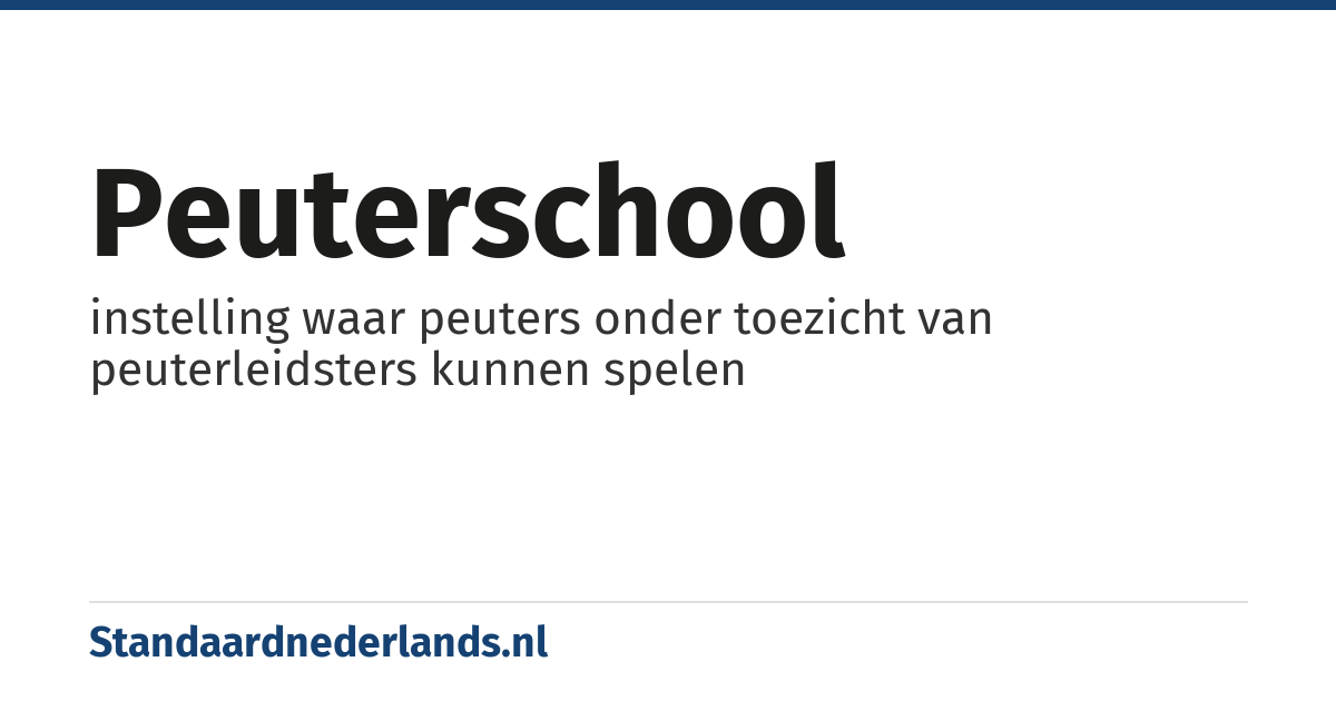 peuterschool: instelling waar peuters onder toezicht van peuterleidsters kunnen spelen