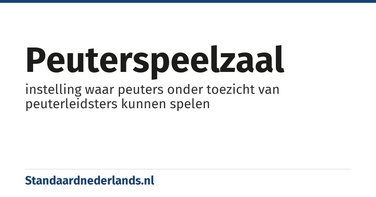 peuterspeelzaal: instelling waar peuters onder toezicht van peuterleidsters kunnen spelen