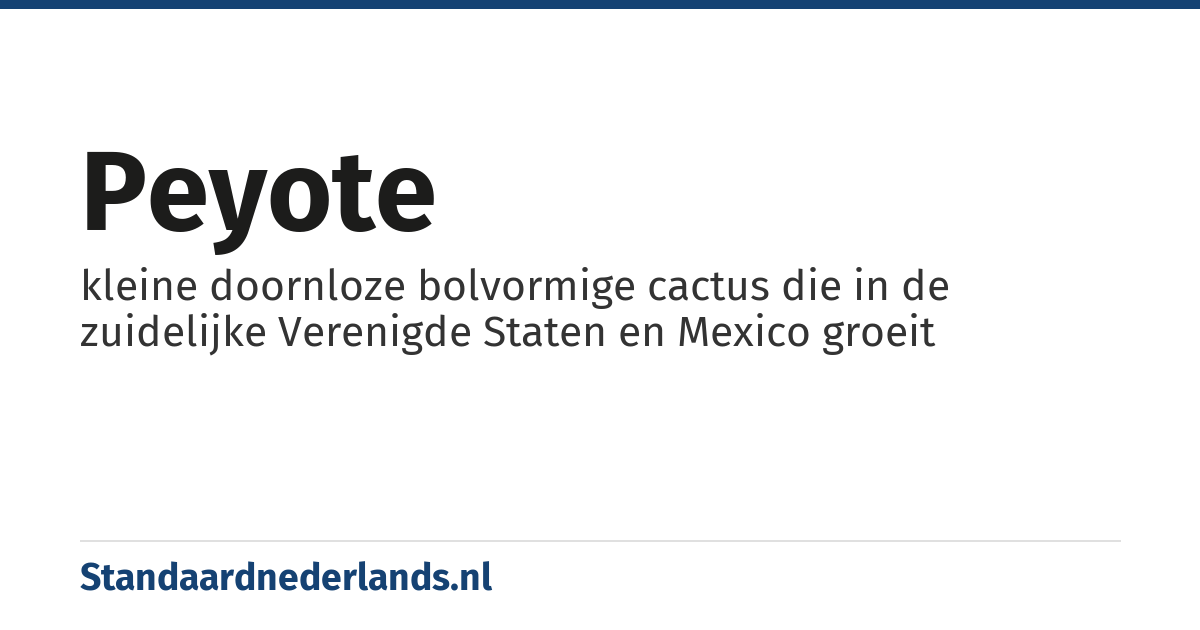 peyote: kleine doornloze bolvormige cactus die in de zuidelijke Verenigde Staten en Mexico groeit