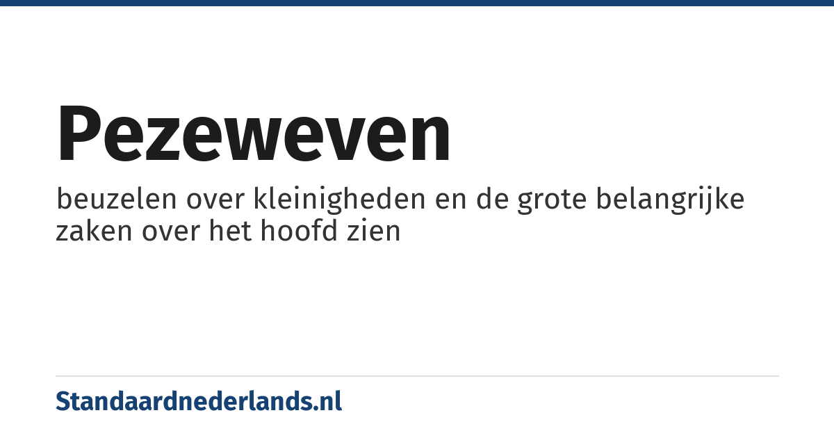 pezeweven: beuzelen over kleinigheden en de grote belangrijke zaken over het hoofd zien